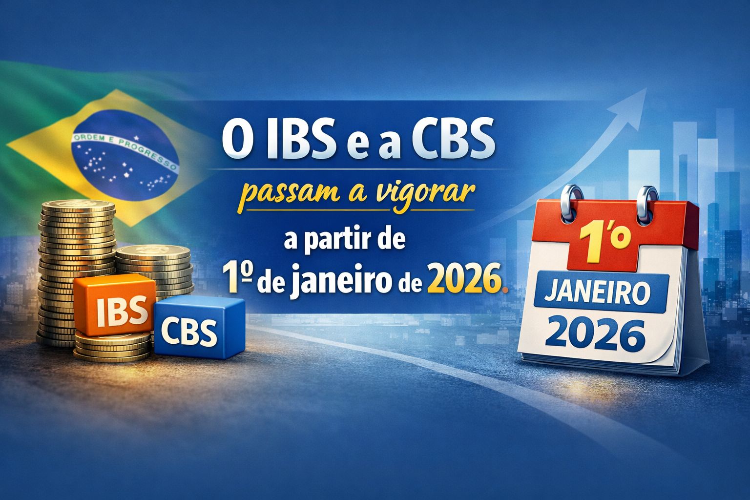 O IBS e a CBS passam a vigorar a partir de 1º de janeiro de 2026.